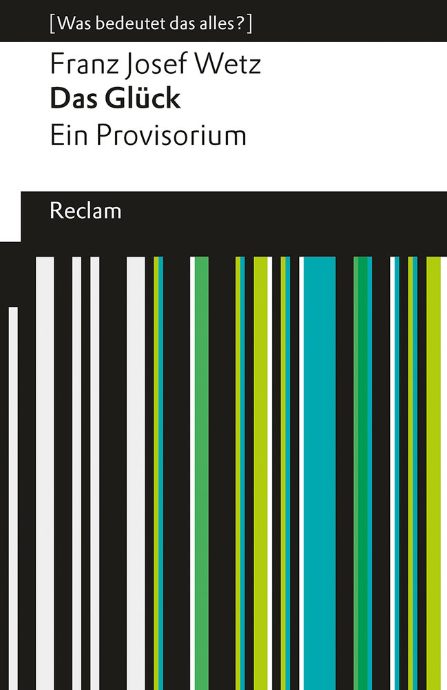 Das Glück. Ein Provisorium. [Was bedeutet das alles?]