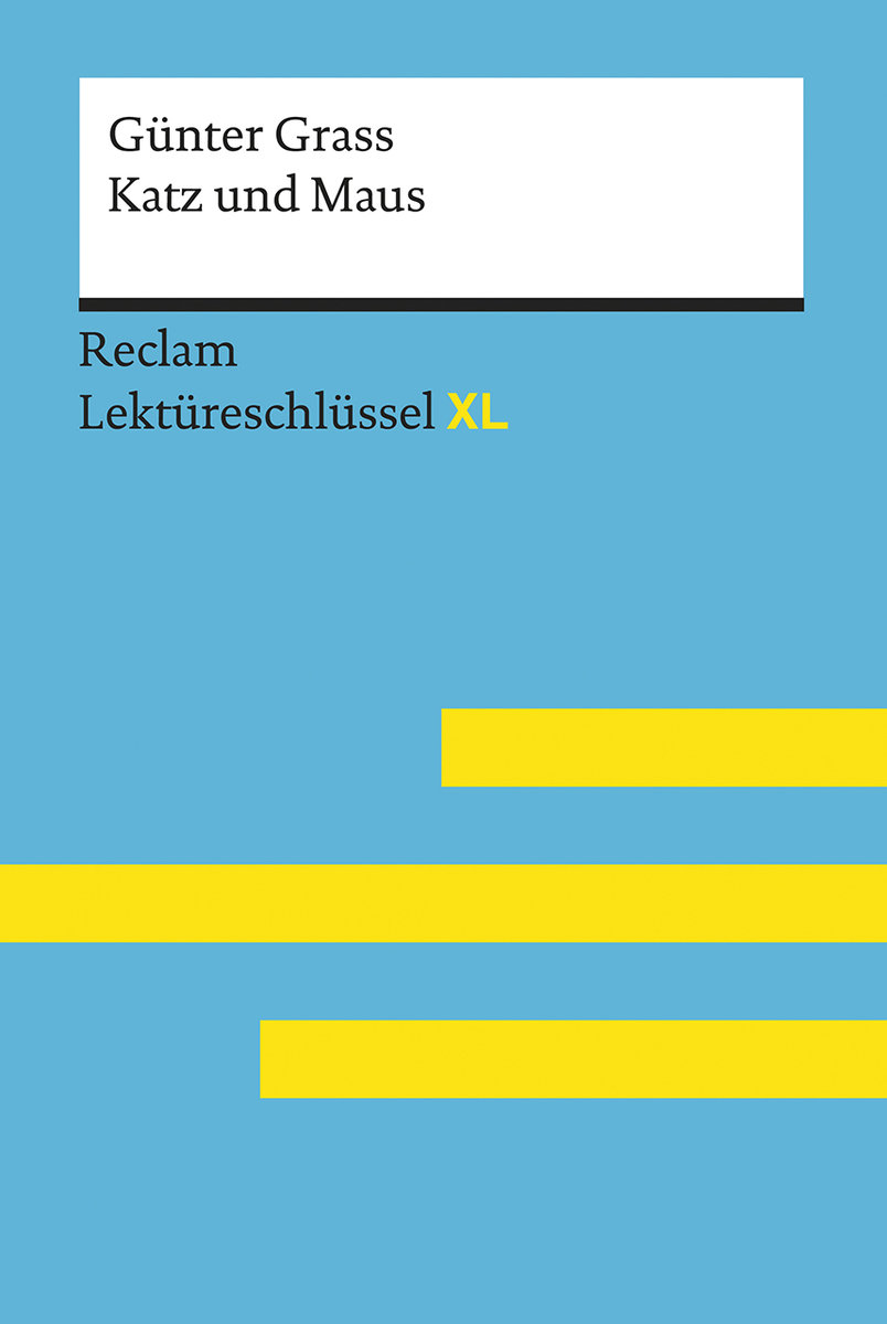 Katz und Maus von Günter Grass: Lektüreschlüssel mit Inhaltsangabe, Interpretation, Prüfungsaufgaben mit Lösungen, Lernglossar. (Reclam Lektüreschlüssel XL)