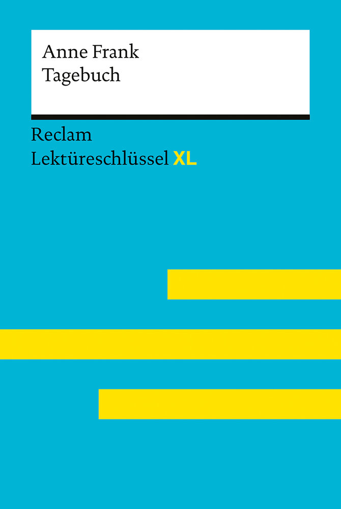 Tagebuch der Anne Frank: Lektüreschlüssel mit Inhaltsangabe, Interpretation, Prüfungsaufgaben mit Lösungen, Lernglossar. (Reclam Lektüreschlüssel XL)