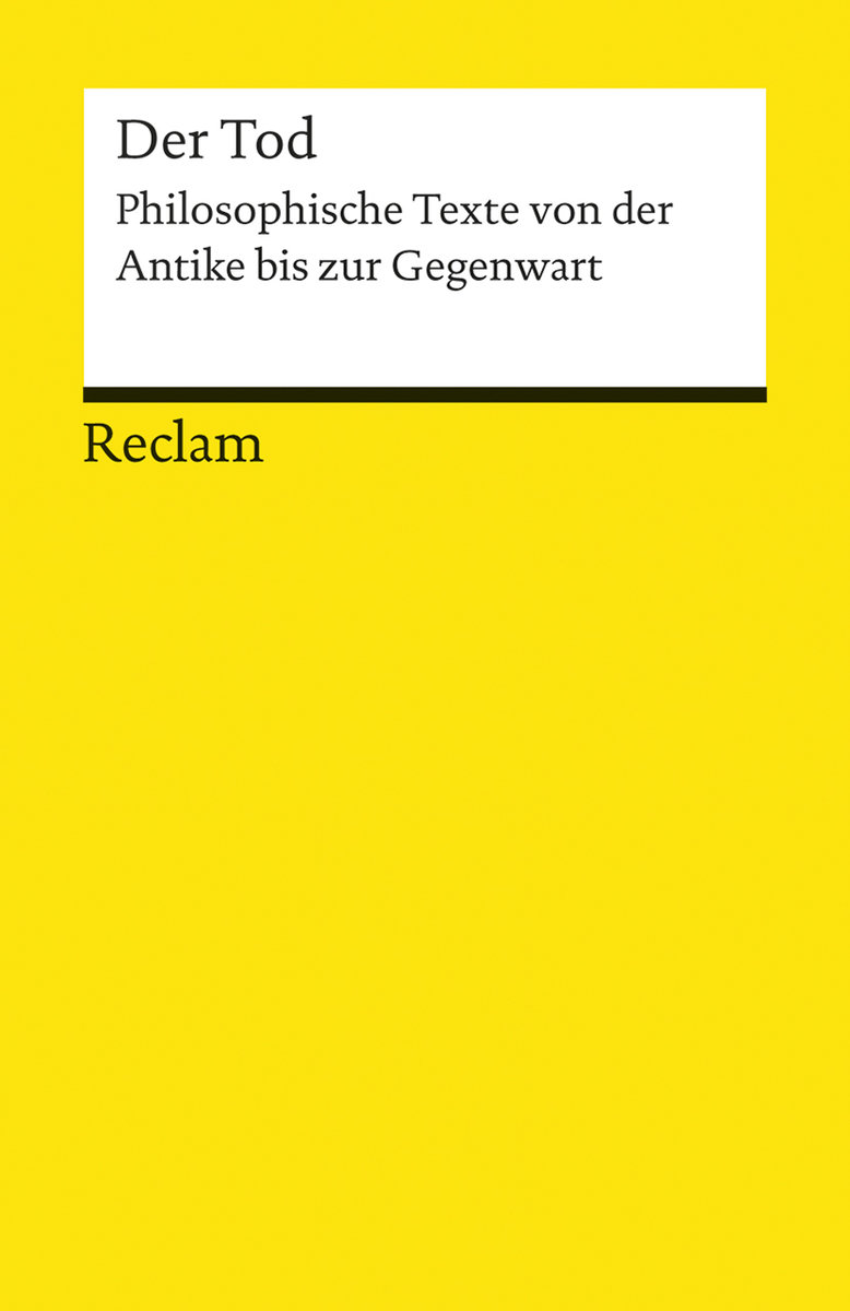 Der Tod. Philosophische Texte von der Antike bis zur Gegenwart