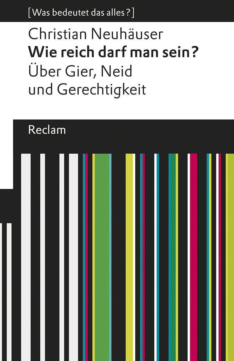 Wie reich darf man sein?. Über Gier, Neid und Gerechtigkeit. [Was bedeutet das alles?]