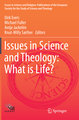 Issues in Science and Theology: What is Life?