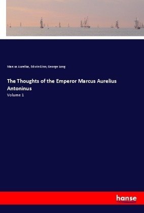 The Thoughts of the Emperor Marcus Aurelius Antoninus