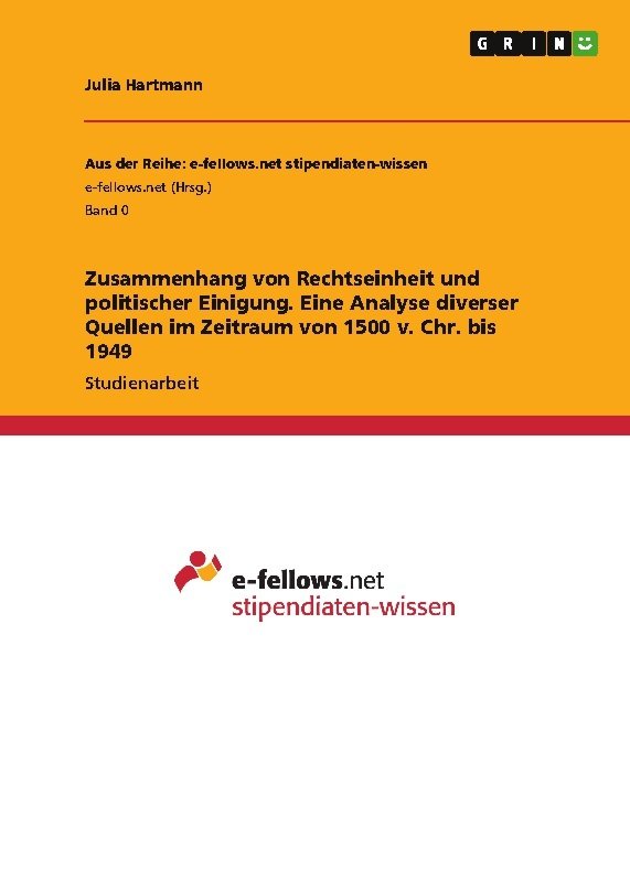 Zusammenhang von Rechtseinheit und politischer Einigung. Eine Analyse diverser Quellen im Zeitraum von 1500 v. Chr. bis 1949