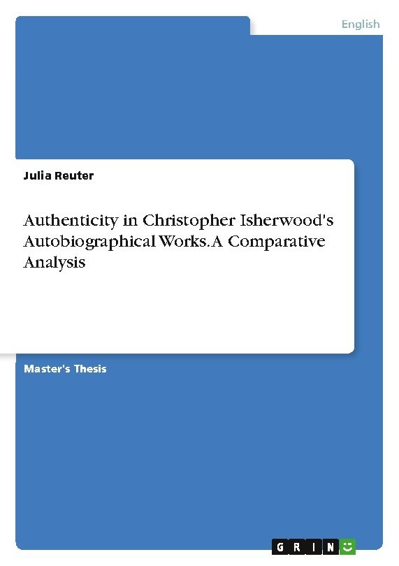 Authenticity in Christopher Isherwood's Autobiographical Works. A Comparative Analysis