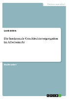 Die horizontale Geschlechtersegregation im Arbeitsmarkt