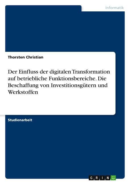 Der Einfluss der digitalen Transformation auf betriebliche Funktionsbereiche. Die Beschaffung von Investitionsgütern und Werkstoffen