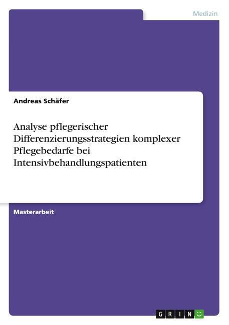 Analyse pflegerischer Differenzierungsstrategien komplexer Pflegebedarfe bei Intensivbehandlungspatienten