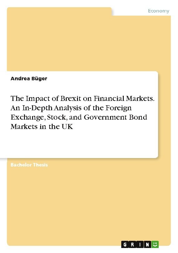 The Impact of Brexit on Financial Markets. An In-Depth Analysis of the Foreign Exchange, Stock, and Government Bond Markets in the UK