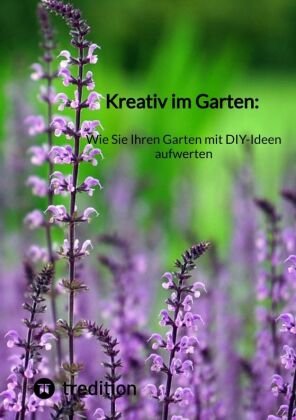 Kreativ im Garten: Wie Sie Ihren Garten mit DIY-Ideen aufwerten