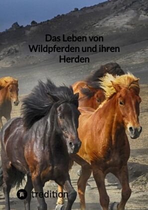 Das Leben von Wildpferden und ihren Herden