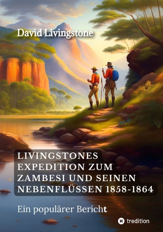 Livingstones Expedition zum Zambesi und seinen Nebenflüssen 1858-1864