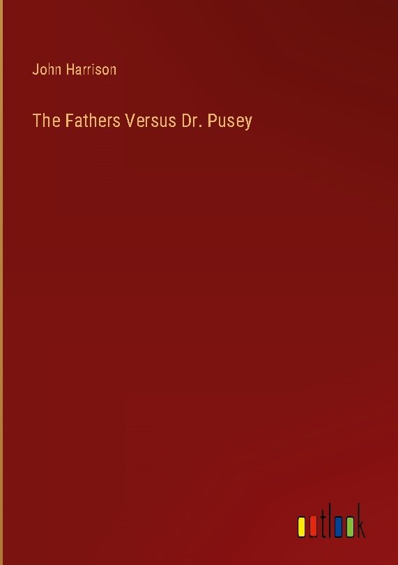 The Fathers Versus Dr. Pusey