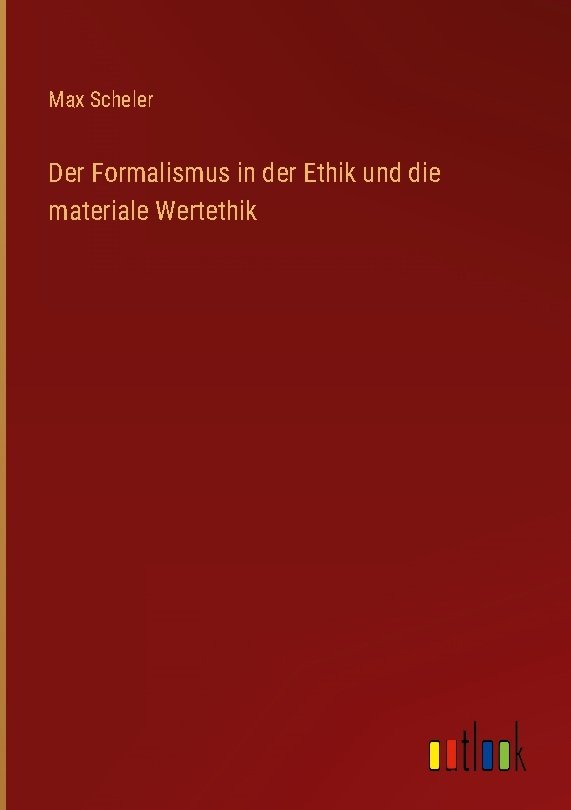 Der Formalismus in der Ethik und die materiale Wertethik