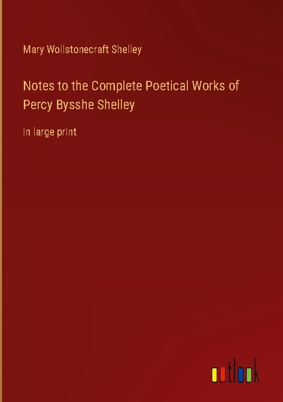 Notes to the Complete Poetical Works of Percy Bysshe Shelley