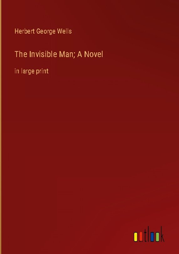 The Invisible Man; A Novel