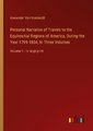 Personal Narrative of Travels to the Equinoctial Regions of America, During the Year 1799-1804; In Three Volumes