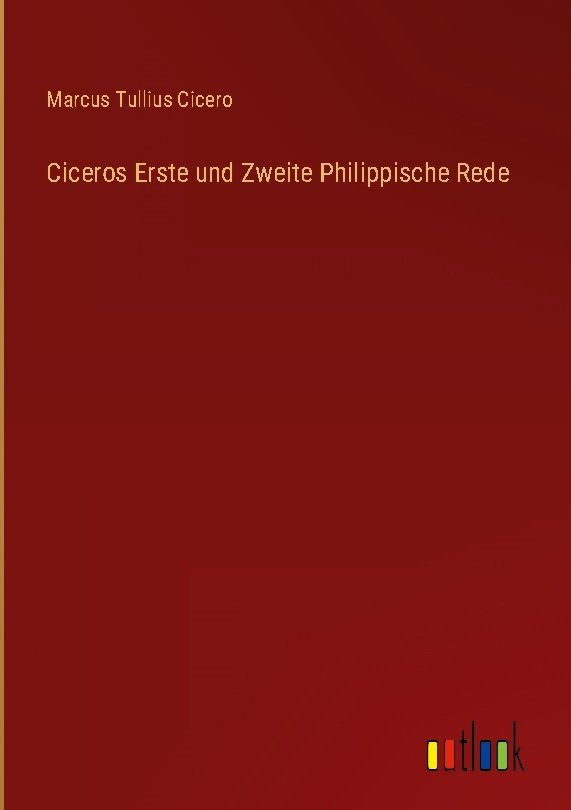 Ciceros Erste und Zweite Philippische Rede