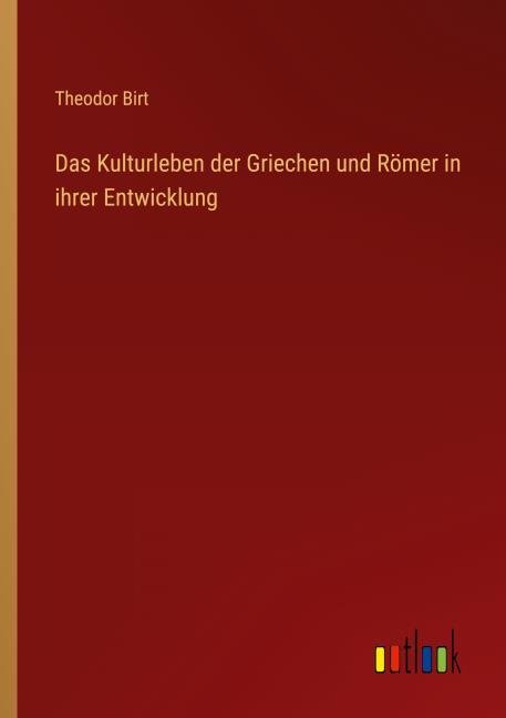 Das Kulturleben der Griechen und Römer in ihrer Entwicklung