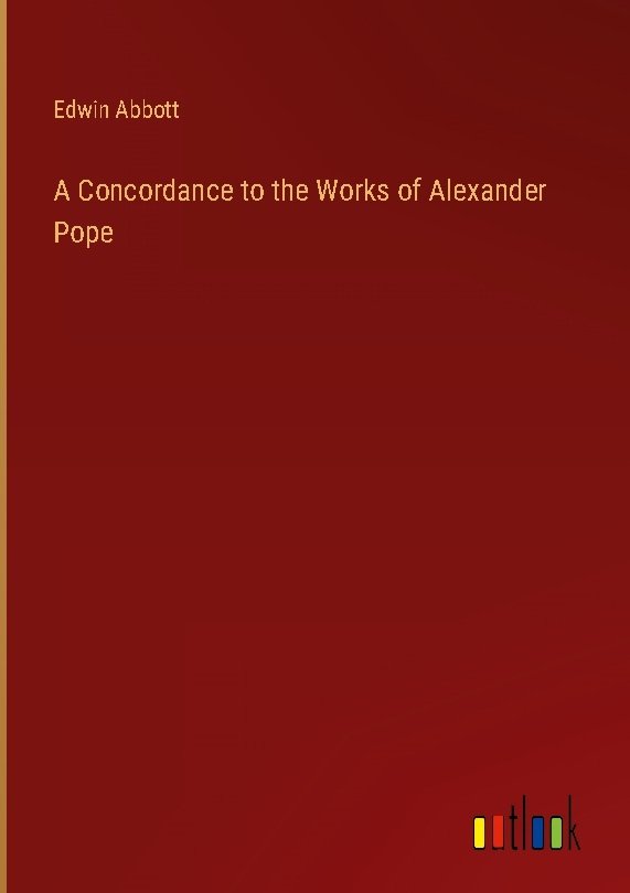 A Concordance to the Works of Alexander Pope