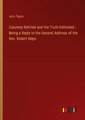 Calumny Refuted and the Truth Defended ; Being a Reply to the Second Address of the Rev. Robert Heys