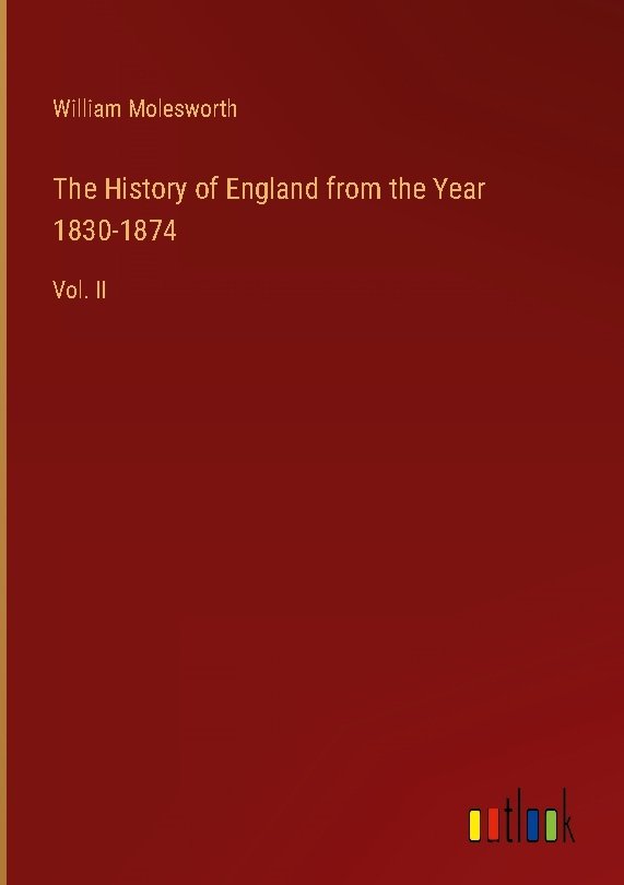 The History of England from the Year 1830-1874