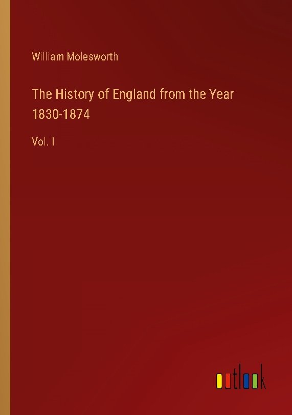 The History of England from the Year 1830-1874