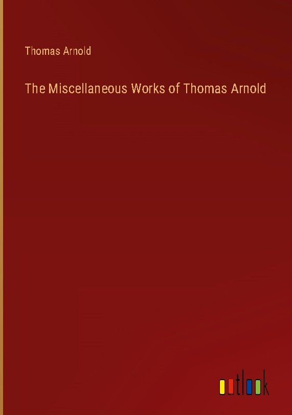 The Miscellaneous Works of Thomas Arnold