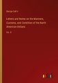 Letters and Notes on the Manners, Customs, and Condition of the North American Indians