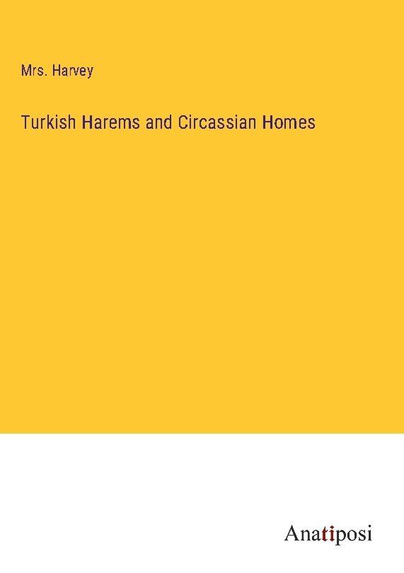 Turkish Harems and Circassian Homes