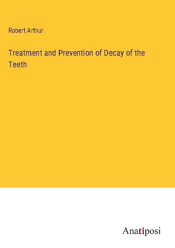 Treatment and Prevention of Decay of the Teeth