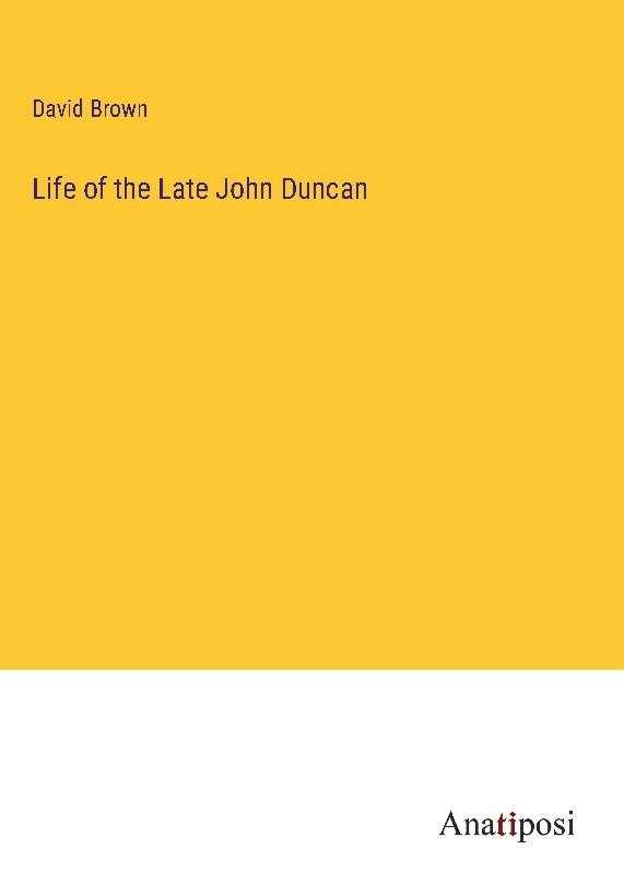 Life of the Late John Duncan