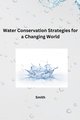 Water Conservation Strategies for a Changing World