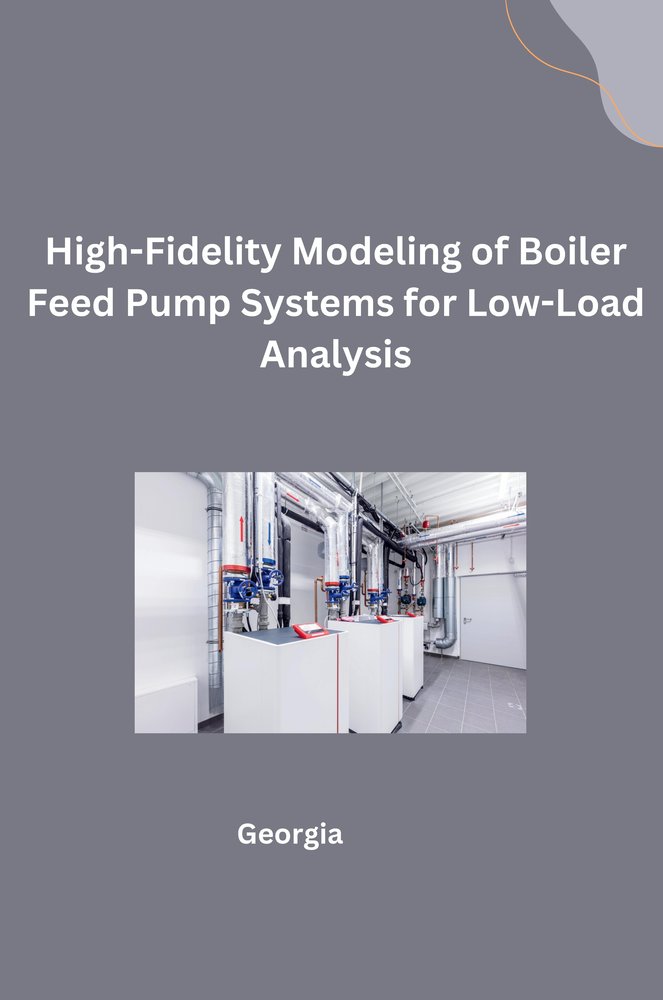 High-Fidelity Modeling of Boiler Feed Pump Systems for Low-Load Analysis