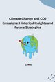 Climate Change and CO2 Emissions: Historical Insights and Future Strategies