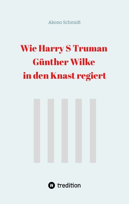 Wie Harry S Truman Günther Wilke in den Knast regiert