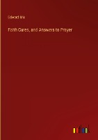 Faith Cures, and Answers to Prayer