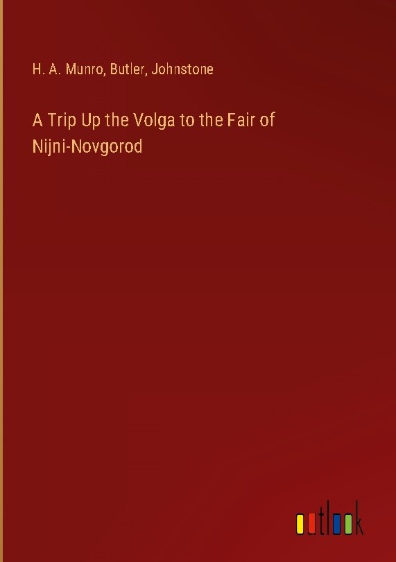 A Trip Up the Volga to the Fair of Nijni-Novgorod