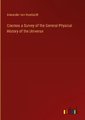 Cosmos a Survey of the General Physical History of the Universe