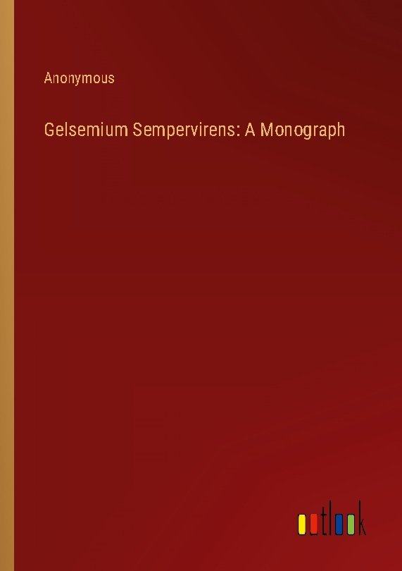 Gelsemium Sempervirens: A Monograph