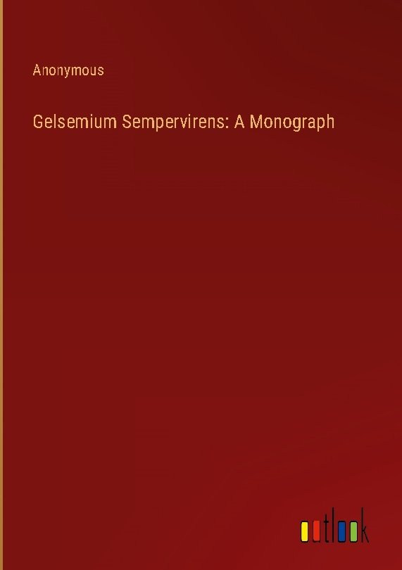 Gelsemium Sempervirens: A Monograph