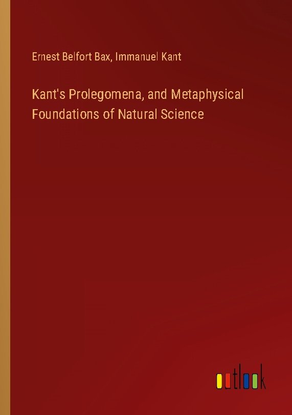 Kant's Prolegomena, and Metaphysical Foundations of Natural Science