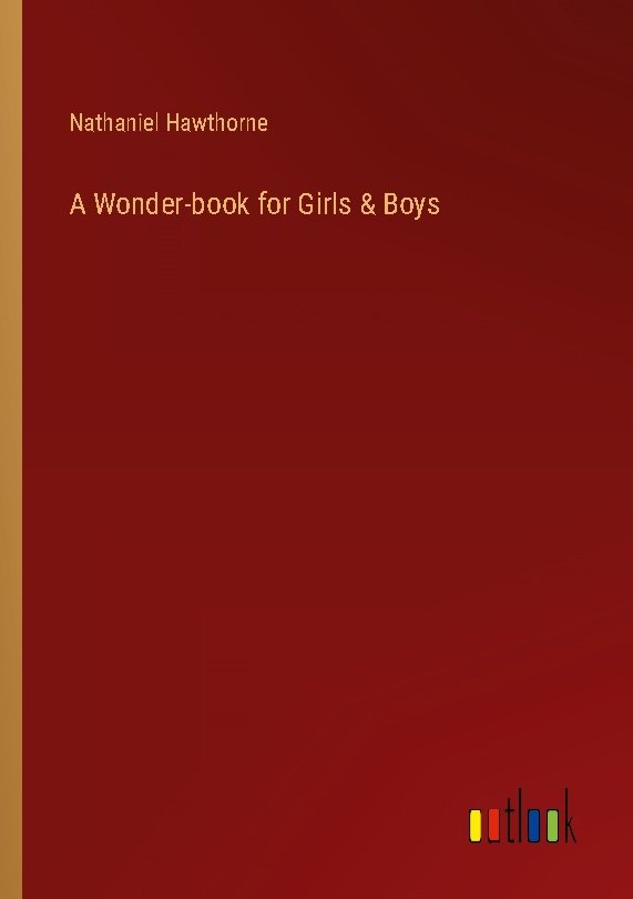 A Wonder-book for Girls & Boys