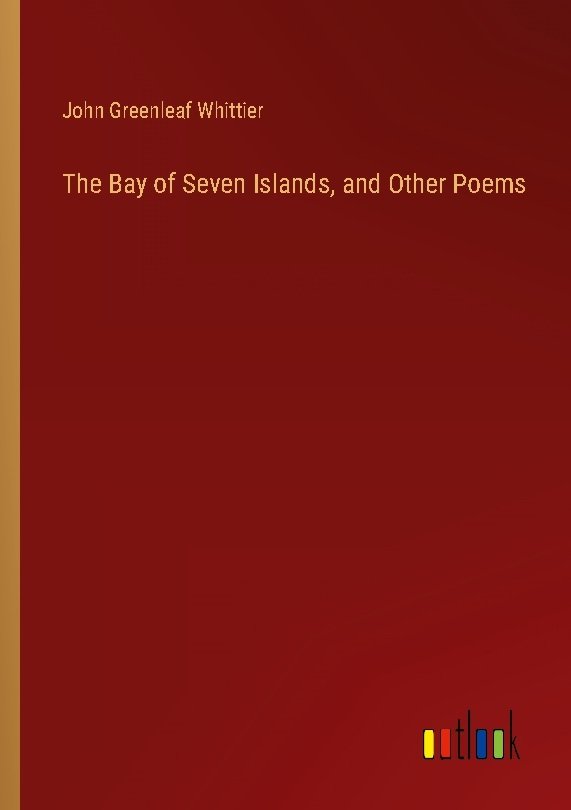 The Bay of Seven Islands, and Other Poems