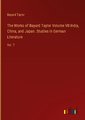 The Works of Bayard Taylor Volume VII India, China, and Japan. Studies in German Literature