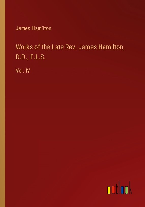 Works of the Late Rev. James Hamilton, D.D., F.L.S.