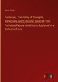 Fosteriana. Consisting of Thoughts, Reflections, and Criticisms. Selected from Periodical Papers Not Hitherto Published in a Collective Form