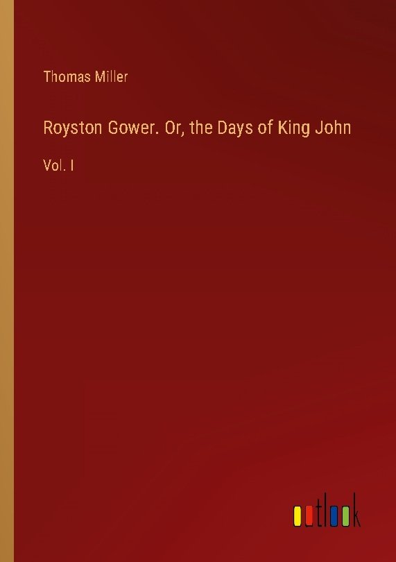 Royston Gower. Or, the Days of King John