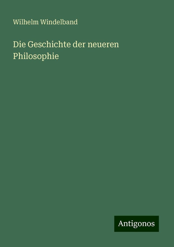 Die Geschichte der neueren Philosophie