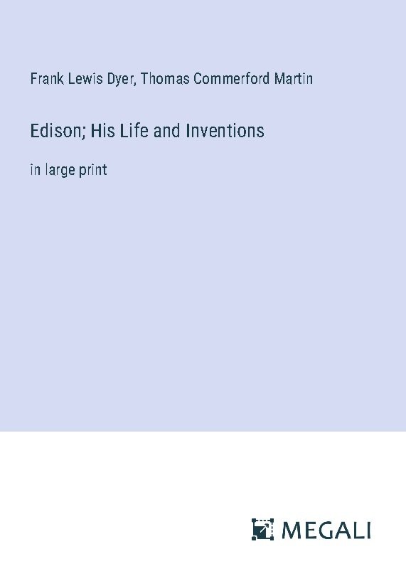 Edison; His Life and Inventions